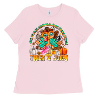 Bubblegum Pink The Turkey Ain’t The Only Thing Lookin Thick & J Ladies Tee - CowhideDigitalArt