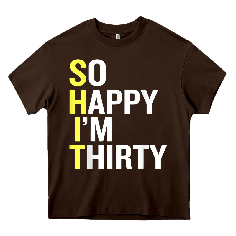 So Happy I'm Thirty 30 Year Old Funny 30th Birthday T Shirt Heavy Core Tee by linhVisuals | Teevron
