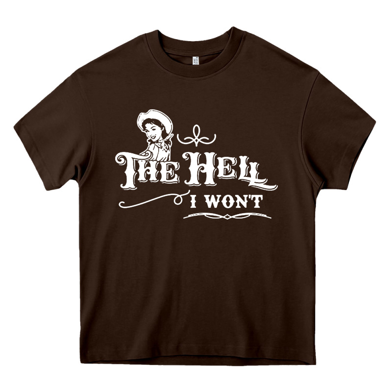 The Hell I Won't Cowgirl Western Heavy Core Tee by linhVisuals | Teevron