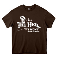 Chocolate Brown the hell i won't cowgirl western Heavy Core Tee - linhVisuals