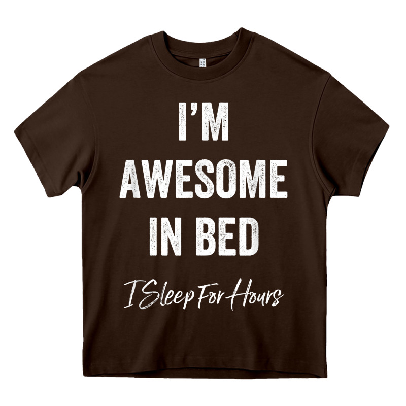 I'm Awesome In Bed I Can Sleep For Hours T Shirt Heavy Core Tee by linhVisuals | Teevron