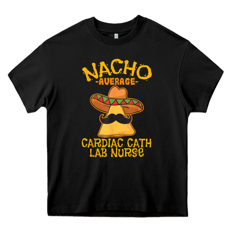 Nacho Average Cardiac Cath Lab Nurse Cinco De Mayo Mexican Heavy Core Tee by linhVisuals | Teevron