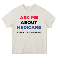 Cream ask me about medicare final expense Heavy Core Tee - linhVisuals