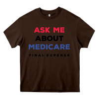 Chocolate Brown ask me about medicare final expense Heavy Core Tee - linhVisuals