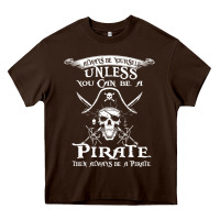 Chocolate Brown pirate gift always be yourself unless you can be a pirate Heavy Core Tee - linhVisuals