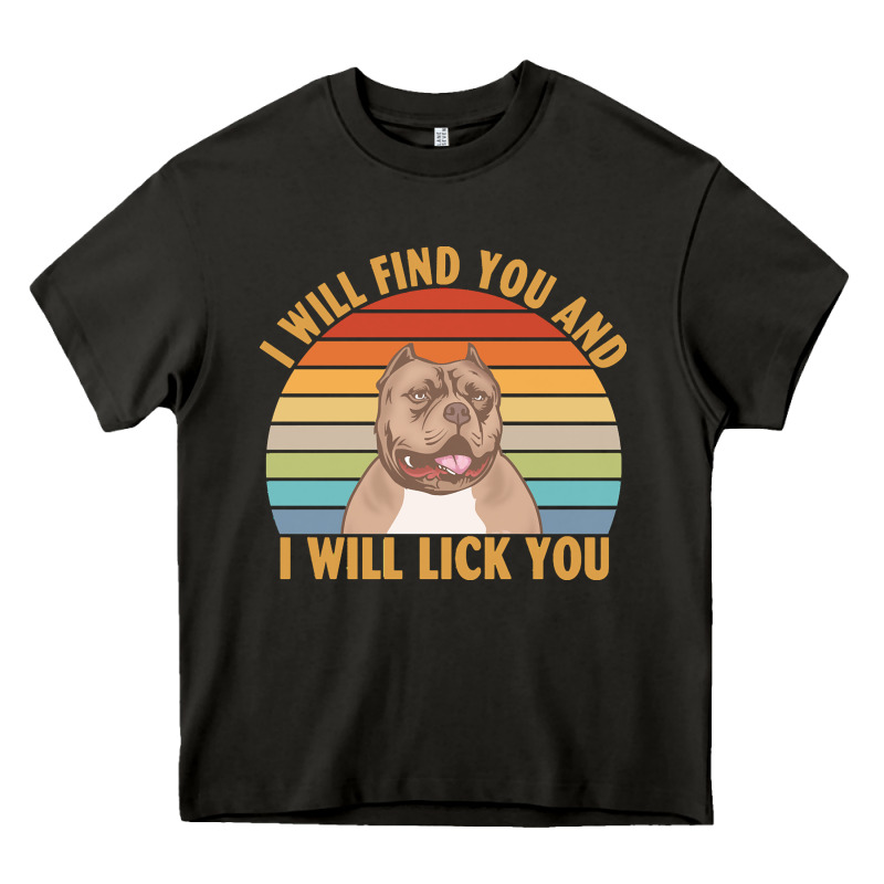 I Will Find You And I Will Lick You T  Shirt I Will Find You And I Wil Heavy Core Tee by linhVisuals | Teevron