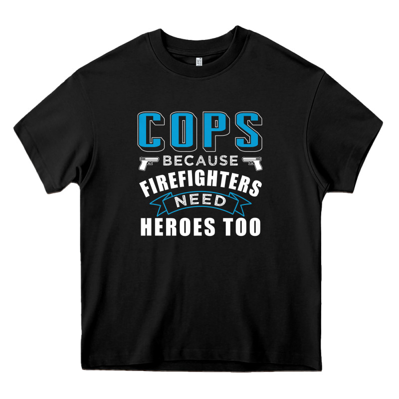 Cops Because Firefighters Need Heroes Too Premium Heavy Core Tee by linhVisuals | Teevron
