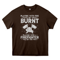 Playing With Fire Will Get You Burnt Fireman Firefighter Fun Heavy Core Tee | Teevron