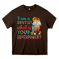 Chocolate Brown I Am A Dentist What Is Your Superpower Frappe Heavy Core Tee - FaDigitalArtStudio