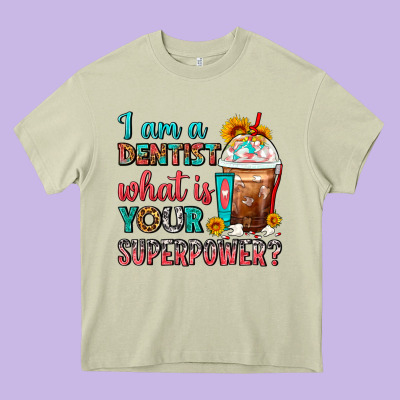 I Am A Dentist What Is Your Superpower Frappe Heavy Core Tee Designed By Fadigitalartstudio
