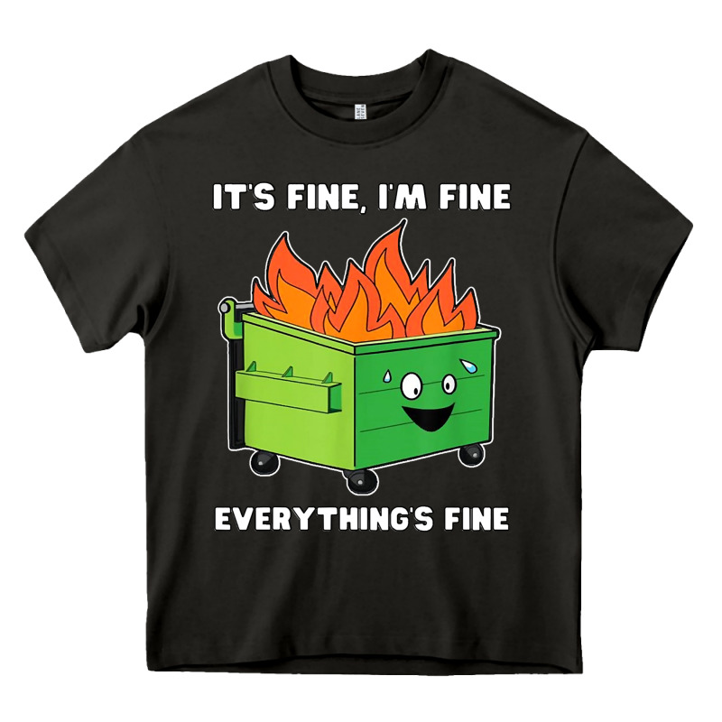 Dumpster Fire Its Fine Im Fine Heavy Core Tee by linhVisuals | Teevron
