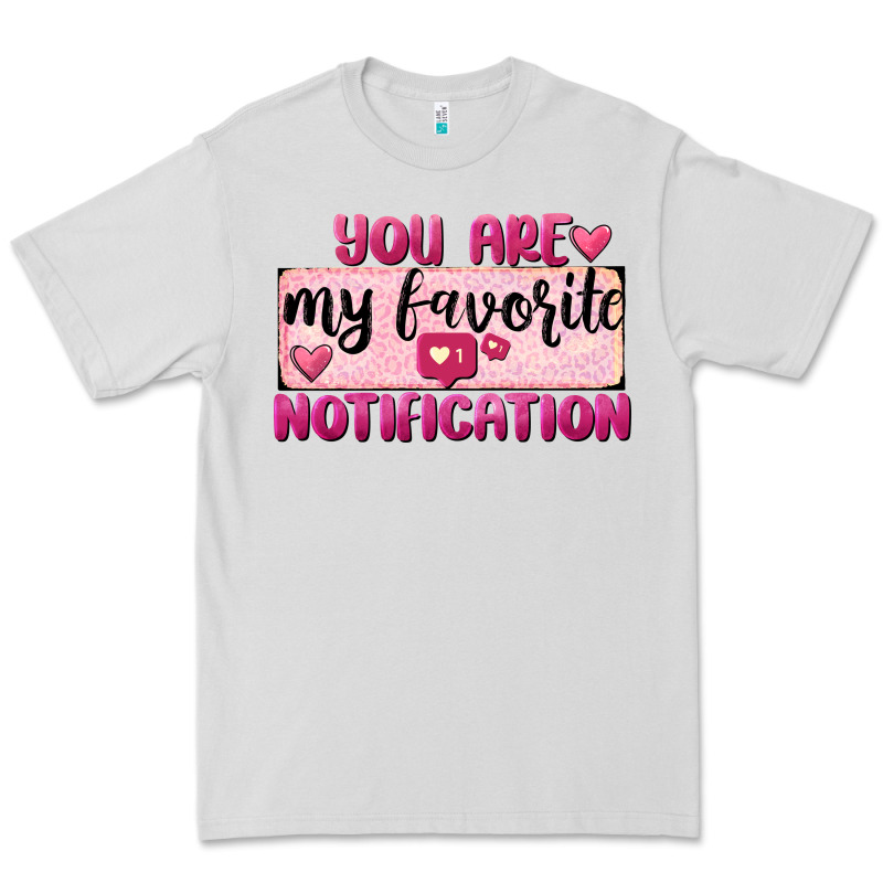 You Are My Favorite Notification Premium Tee by FaDigitalArtStudio | Teevron