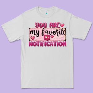 You Are My Favorite Notification Premium Tee Designed By Fadigitalartstudio