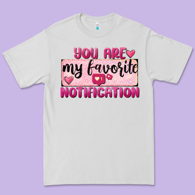 You Are My Favorite Notification Premium Tee Designed By Fadigitalartstudio