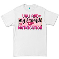 White You Are My Favorite Notification Premium Tee - FaDigitalArtStudio