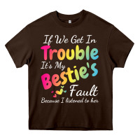 Chocolate Brown if we get in trouble it's my bestie's fault i listened her t shirt Heavy Core Tee - linhVisuals