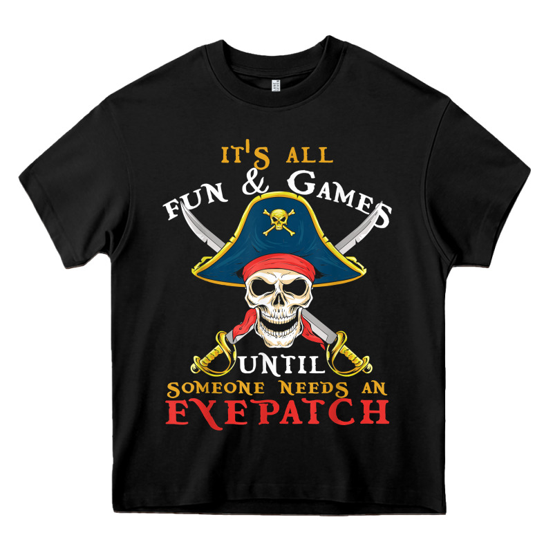 It's All Fun & Games Until Someone Needs An Eyepatch Pirate T Shirt Heavy Core Tee by linhVisuals | Teevron