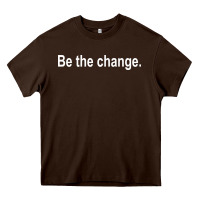 Chocolate Brown be the change [tb] Heavy Core Tee - linhVisuals