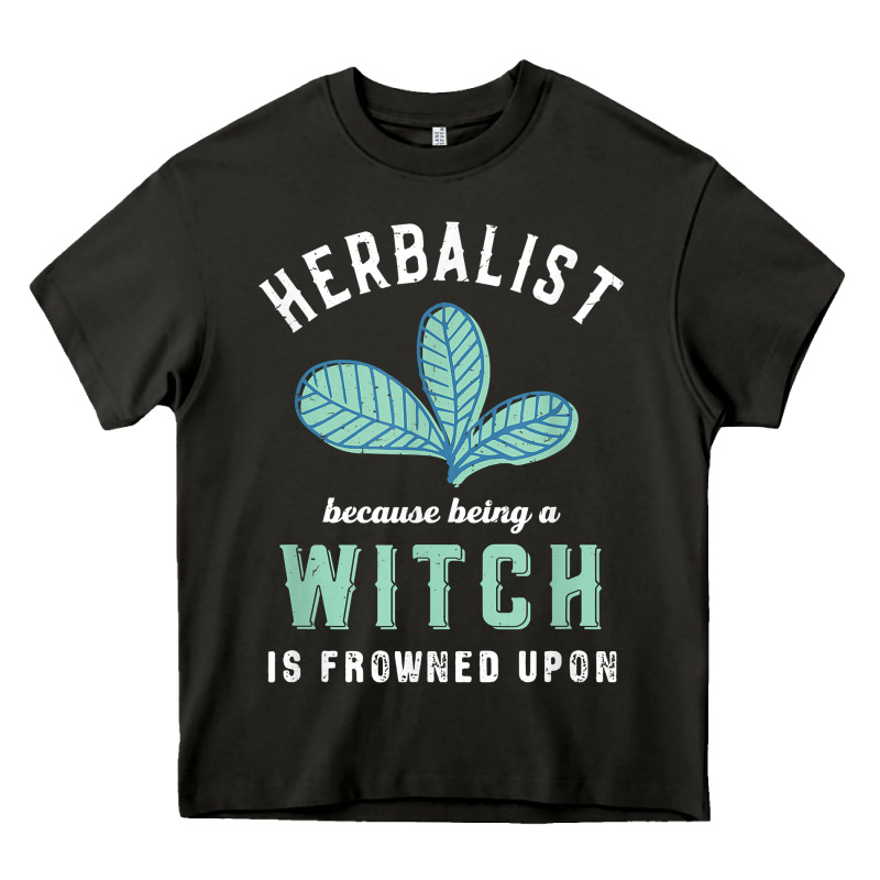 Funny Herbalist Because A Witch Is Frowned Upon Herbalism T Shirt Heavy Core Tee by linhVisuals | Teevron