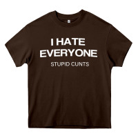 Chocolate Brown i hate everyone stupid cunts t shirt Heavy Core Tee - linhVisuals