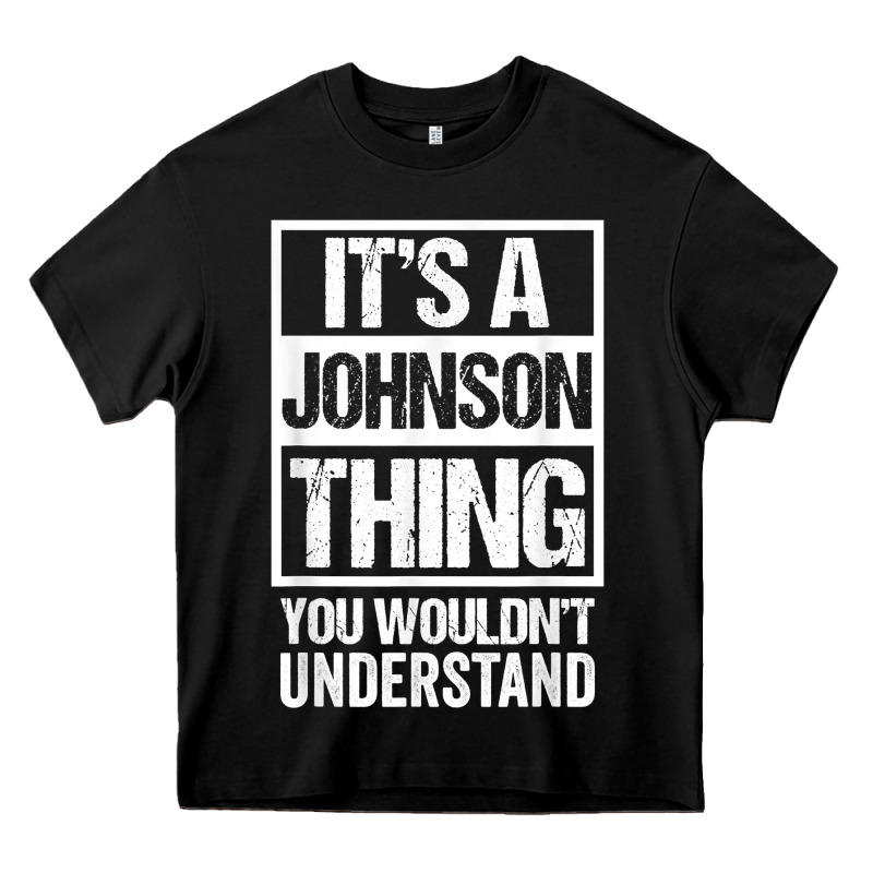 It's A Johnson Thing   You Wouldn't Understand   Family Name T Shirt Heavy Core Tee by linhVisuals | Teevron