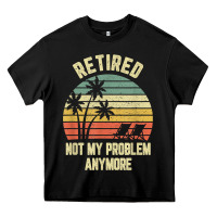 Retired Shirt Not My Problem Anymore Funny Retirement T Shirt Heavy Core Tee | Teevron
