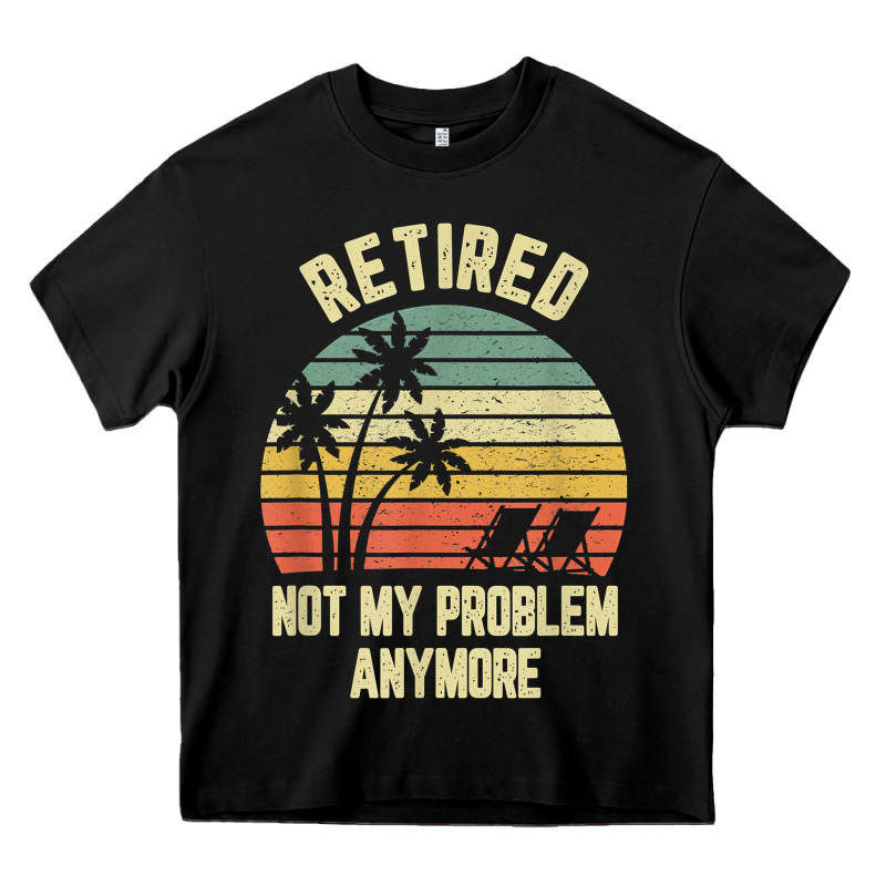 Retired Shirt Not My Problem Anymore Funny Retirement T Shirt Heavy Core Tee by linhVisuals | Teevron