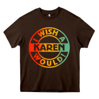 Chocolate Brown i wish a karen would t shirt Heavy Core Tee - linhVisuals