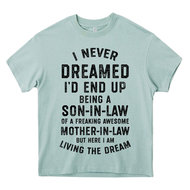 Mens I Never Dreamed I'd End Up Being A Son In Law Funny Gift T Shirt Heavy Core Tee by linhVisuals | Teevron