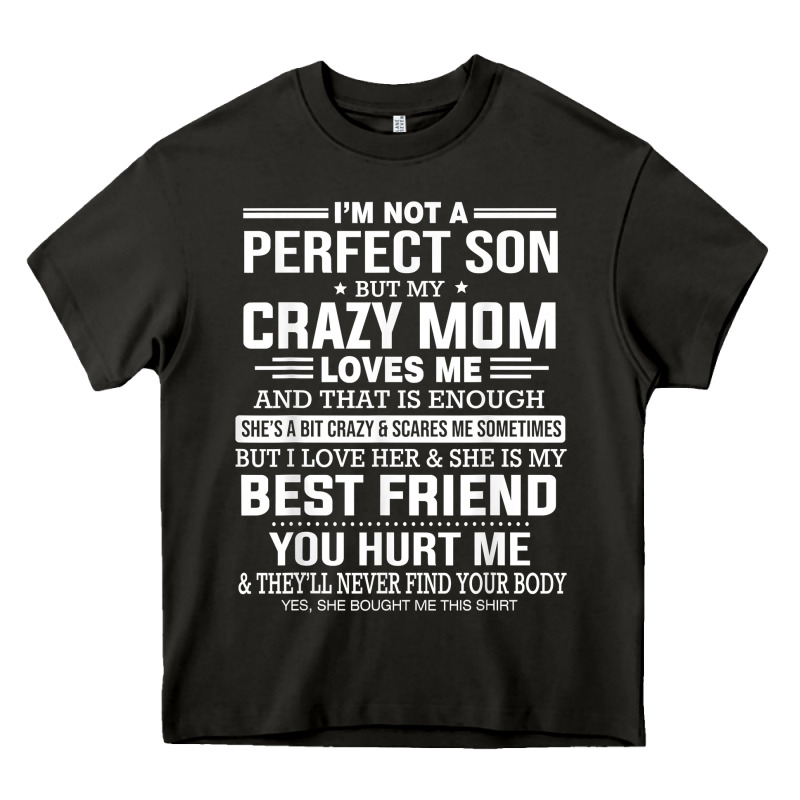 I'm Not A Perfect Son But My Crazy Mom Loves Me Mother's Day T Shirt Heavy Core Tee by linhVisuals | Teevron