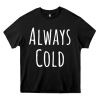 Black always cold sweatshirt Heavy Core Tee - linhVisuals
