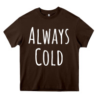 Always Cold Sweatshirt Heavy Core Tee | Teevron