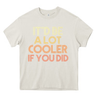 Cream it'd be a lot cooler if you did premium t shirt Heavy Core Tee - linhVisuals