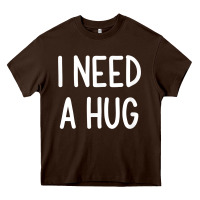 Chocolate Brown i need a hug, funny, joke, sarcastic, family t shirt Heavy Core Tee - linhVisuals