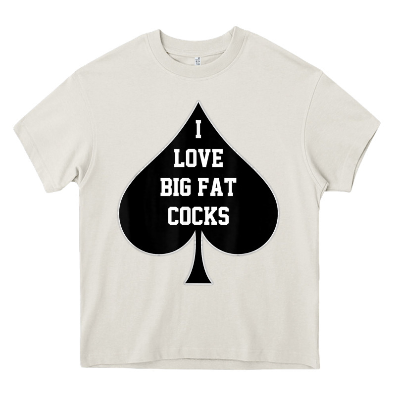 I Love Big Fat Cocks Queen Of Spades T Shirt Heavy Core Tee by linhVisuals | Teevron