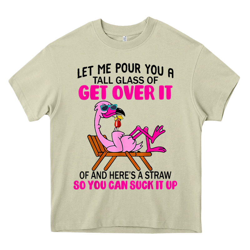 Let Me Pour You A Tall Glass Of Get Over It Flamingo T Shirt Heavy Core Tee by linhVisuals | Teevron