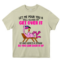 Let Me Pour You A Tall Glass Of Get Over It Flamingo T Shirt Heavy Core Tee | Teevron