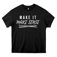 Black make it make sense funny catchphrase t shirt Heavy Core Tee - linhVisuals