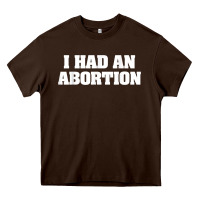 Chocolate Brown i had an abortion shirt pro choice Heavy Core Tee - linhVisuals
