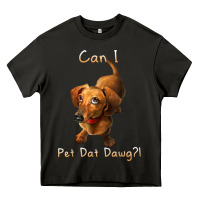 Can I Pet Dat Dawg Funny Dog Dachshund Lover Doxie Gift T Shirt Heavy Core Tee | Teevron
