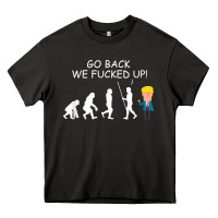 Go Back We Fucked Up Funny Anti Trump 2020 Election Apparel T Shirt Heavy Core Tee | Teevron