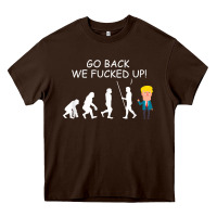 Chocolate Brown go back we fucked up funny anti trump 2020 election apparel t shirt Heavy Core Tee - linhVisuals