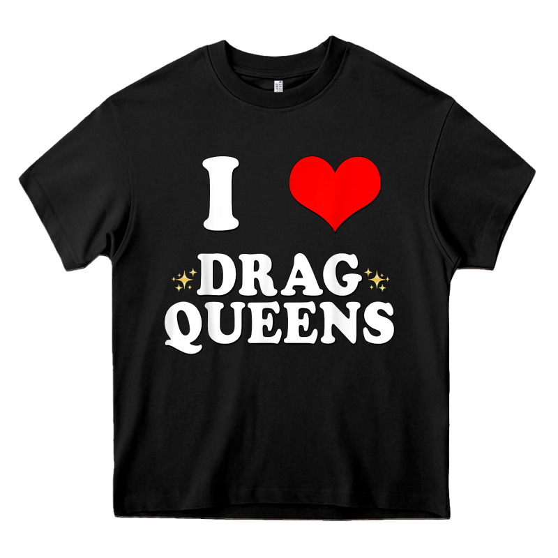 I Love Drag Queens  I Heart Drag Queens T Shirt Heavy Core Tee by linhVisuals | Teevron