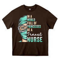 Chocolate Brown in a world full of princesses be a nurse funny travel nurse t shirt Heavy Core Tee - linhVisuals