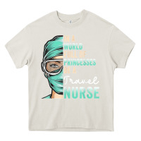 Cream in a world full of princesses be a nurse funny travel nurse t shirt Heavy Core Tee - linhVisuals