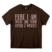Here I Am What Are Your Other 2 Wishes Heavy Core Tee | Teevron