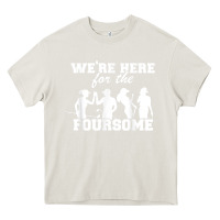 Cream we're here for the foursome funny sarcasm golf lover golfer t shirt Heavy Core Tee - linhVisuals