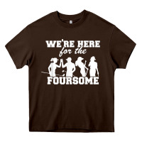 Chocolate Brown we're here for the foursome funny sarcasm golf lover golfer t shirt Heavy Core Tee - linhVisuals