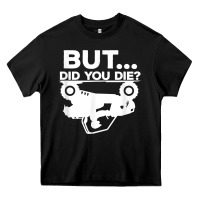 Mens But Did You Die Atv Four Wheeler Funny Quad Biker Rider T Shirt Heavy Core Tee | Teevron