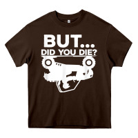 Chocolate Brown mens but did you die atv four wheeler funny quad biker rider t shirt Heavy Core Tee - linhVisuals